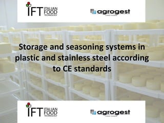Storage and seasoning systems in 
plastic and stainless steel according 
to CE standards 
 