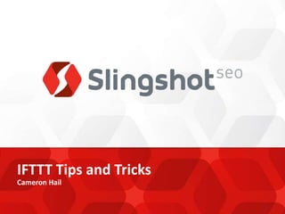 IFTTT Tips and Tricks
Cameron Hail
 