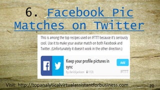 6. Facebook Pic
Matches on Twitter
Visit: http://topanalyticalvirtualassistantforbusiness.com 20
 