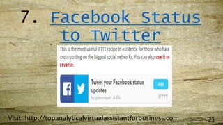 7. Facebook Status
to Twitter
Visit: http://topanalyticalvirtualassistantforbusiness.com 21
 
