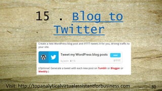 15 . Blog to
Twitter
Visit: http://topanalyticalvirtualassistantforbusiness.com 30
 