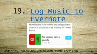 19. Log Music to
Evernote
Visit: http://topanalyticalvirtualassistantforbusiness.com 34
 