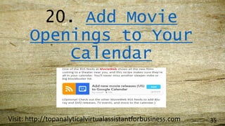 20. Add Movie
Openings to Your
Calendar
Visit: http://topanalyticalvirtualassistantforbusiness.com 35
 