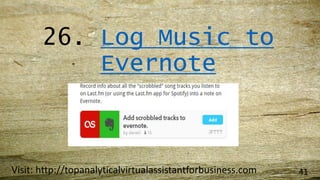 26. Log Music to
Evernote
Visit: http://topanalyticalvirtualassistantforbusiness.com 41
 