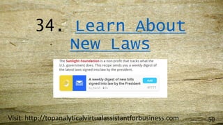 34. Learn About
New Laws
Visit: http://topanalyticalvirtualassistantforbusiness.com 50
 