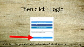 Then click : Login
Visit: http://topanalyticalvirtualassistantforbusiness.com 72
 