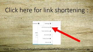 Click here for link shortening :
Visit: http://topanalyticalvirtualassistantforbusiness.com 94
 