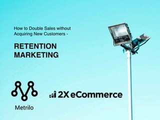 How to Double Sales without Acquiring New Customers – Retention Marketing