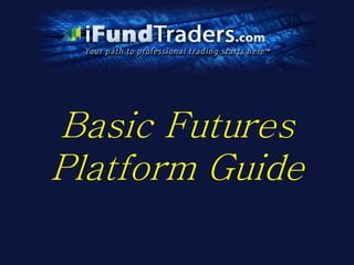 Basic Futures
Platform Guide
 