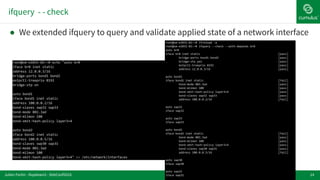 14
ifquery - - check
! We extended ifquery to query and validate applied state of a network interface
Julien Fortin - ifupdown2 - DebConf2016
 