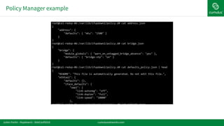 Policy Manager example
cumulusnetworks.comJulien Fortin - ifupdown2 - DebConf2016
 