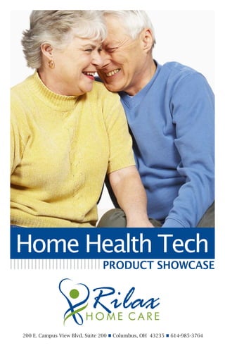Home Health Tech
                               PRODUCT SHOWCASE




200 E. Campus View Blvd. Suite 200 n Columbus, OH 43235 n 614-985-3764
 