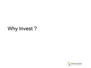 Why Invest ?
 