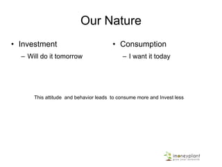 Two Most Important Savings – So you will never
have to borrow (or even if you want to borrow
may not be able to borrow)
1. Short Term Expenses (About 5 Lakhs)
2. Retirement
 