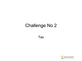 Challenge No 2
Tax
 