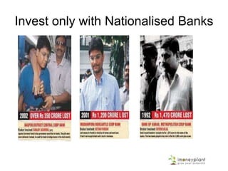 Invest only with Nationalised Banks
 
