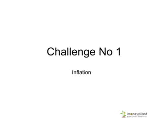 Challenge No 1
Inflation
 