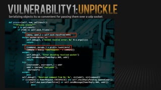 Vulnerability1:UNPICKLESerializing objects its so convenient for passing them over a udp socket
 