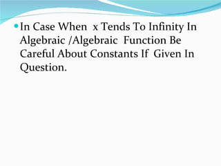 In Case When  x Tends To Infinity In Algebraic /Algebraic  Function Be Careful About Constants If  Given In Question. 