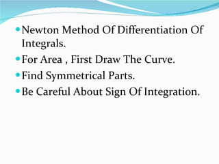 Newton Method Of Differentiation Of Integrals. For Area , First Draw The Curve. Find Symmetrical Parts. Be Careful About Sign Of Integration.  