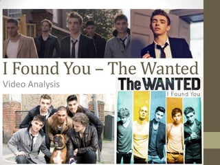I Found You – The Wanted
Video Analysis
 