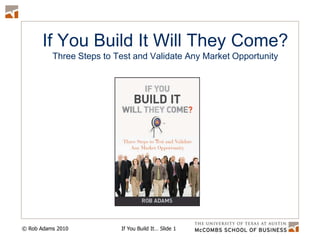 If You Build It Will They Come?Three Steps to Test and Validate Any Market Opportunity 