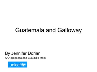 Guatemala and Galloway By Jennifer Dorian AKA Rebecca and Claudia’s Mom 