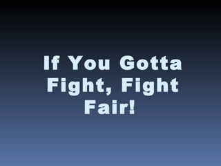 If You Gotta Fight, Fight Fair!   