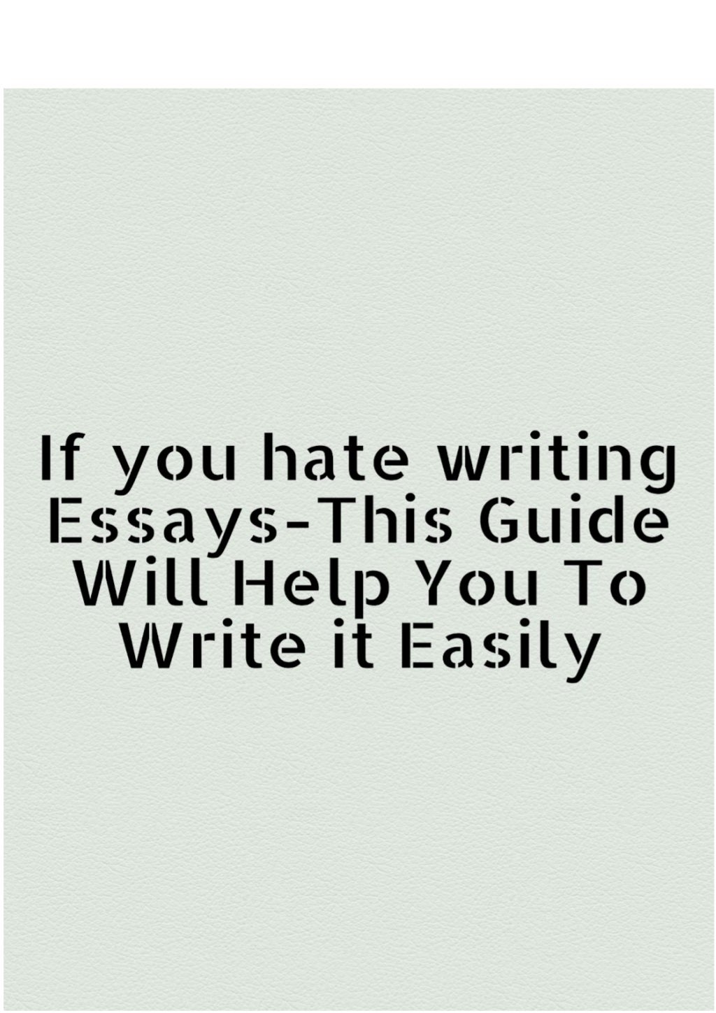 hate writing essays