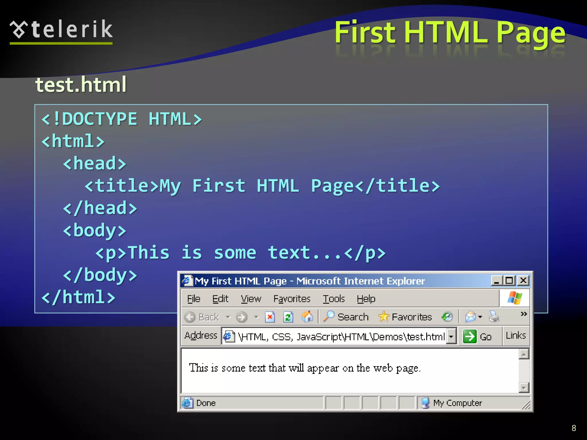 First HTML Page
8
<!DOCTYPE HTML>
<html>
<head>
<title>My First HTML Page</title>
</head>
<body>
<p>This is some text...</p>
</body>
</html>
test.html
 