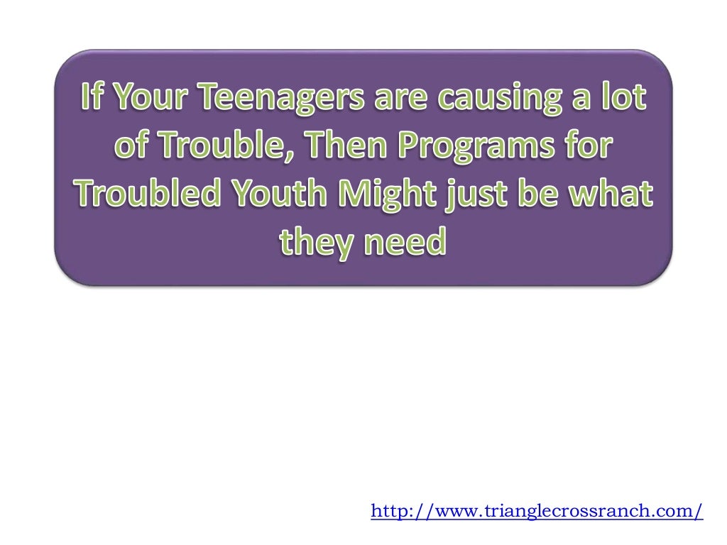 If Your Teenagers are causing a lot of Trouble, Then Programs for Tro…