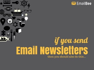 if you send
Email Newslettersthen you should also do this...
 