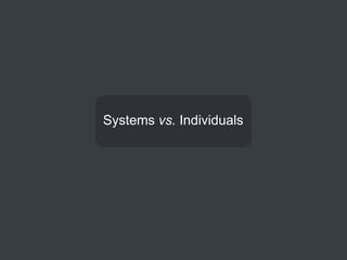 Systems vs. Individuals
 