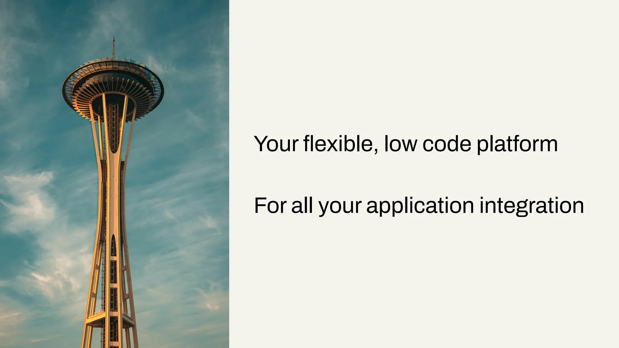 Your ﬂexible, low code platform
For all your application integration
 