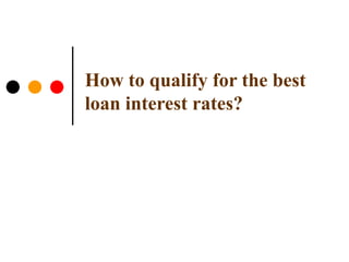 How to qualify for the best loan interest rates? 