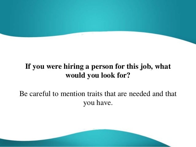 If You Were Hiring A Person For This Job What Would You Look For