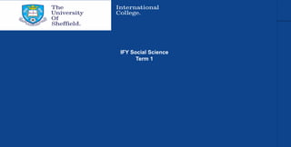 IFY Social Science
Term 1
 