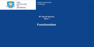 Functionalism
IFY Social Science
Term 1
 