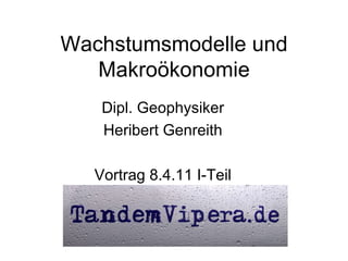 <ul>Wachstumsmodelle und Makroökonomie </ul><ul>Dipl. Geophysiker <li>Heribert Genreith 