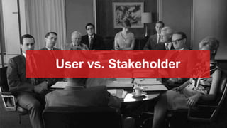 User vs. Stakeholder
 