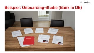 Namics.44
Beispiel: Onboarding-Studie (Bank in DE)
 