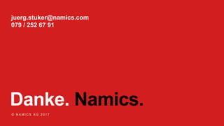 Danke. Namics.
© N A M I C S A G 2 0 1 7
juerg.stuker@namics.com
079 / 252 67 91
 