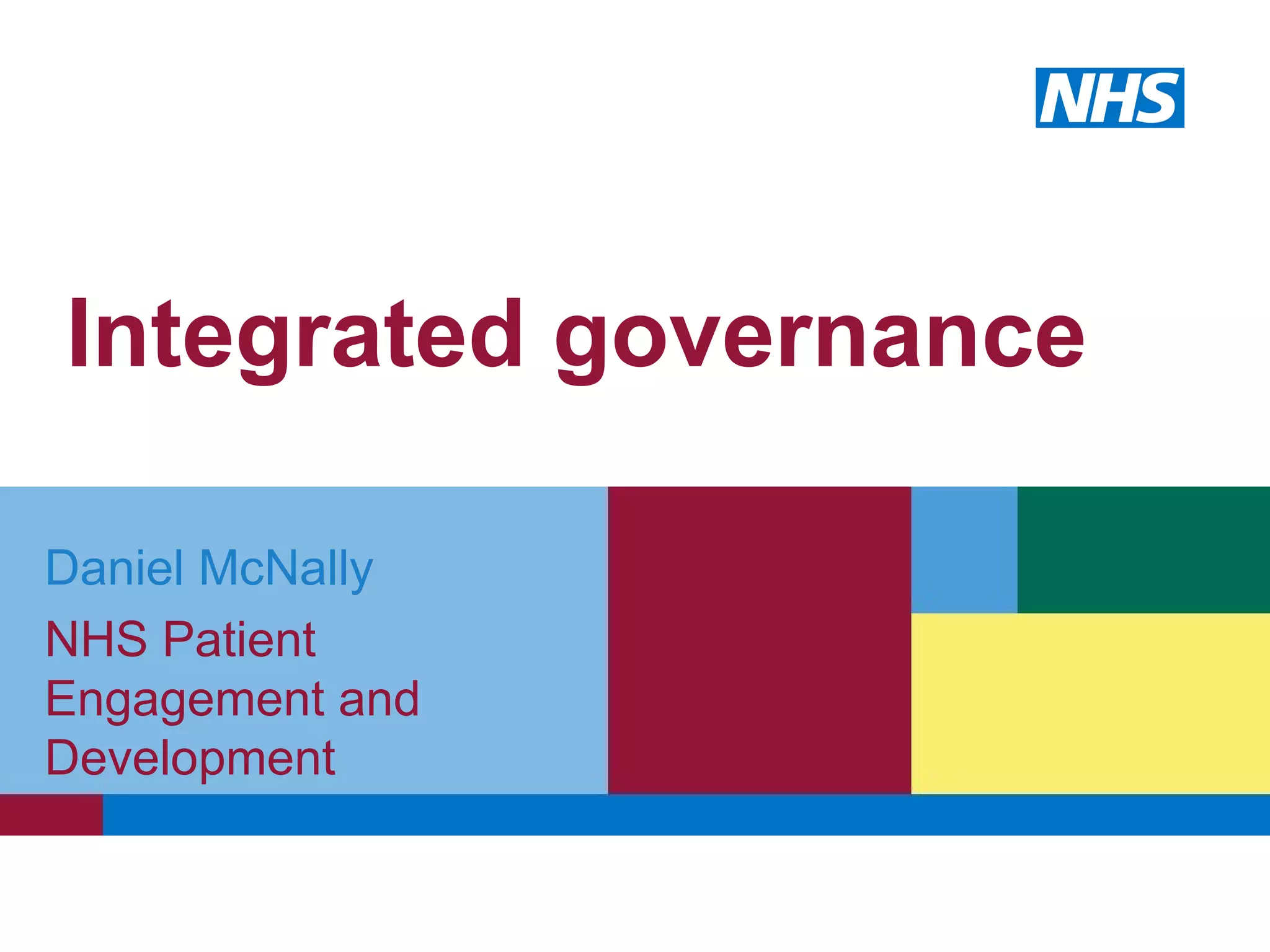 Integrated governance Daniel McNally NHS Patient Engagement and Development 