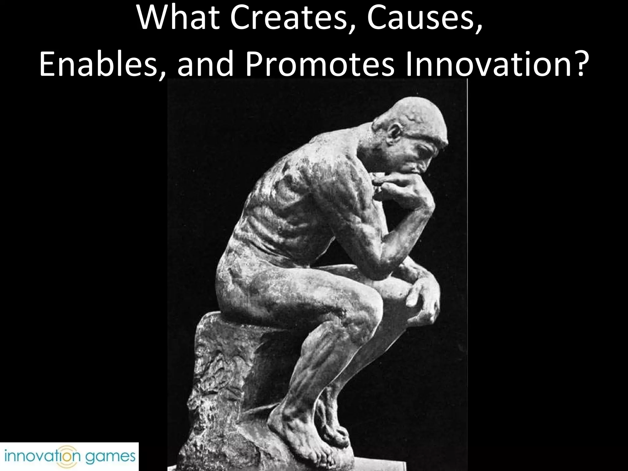 What Creates, Causes,  Enables, and Promotes Innovation? 