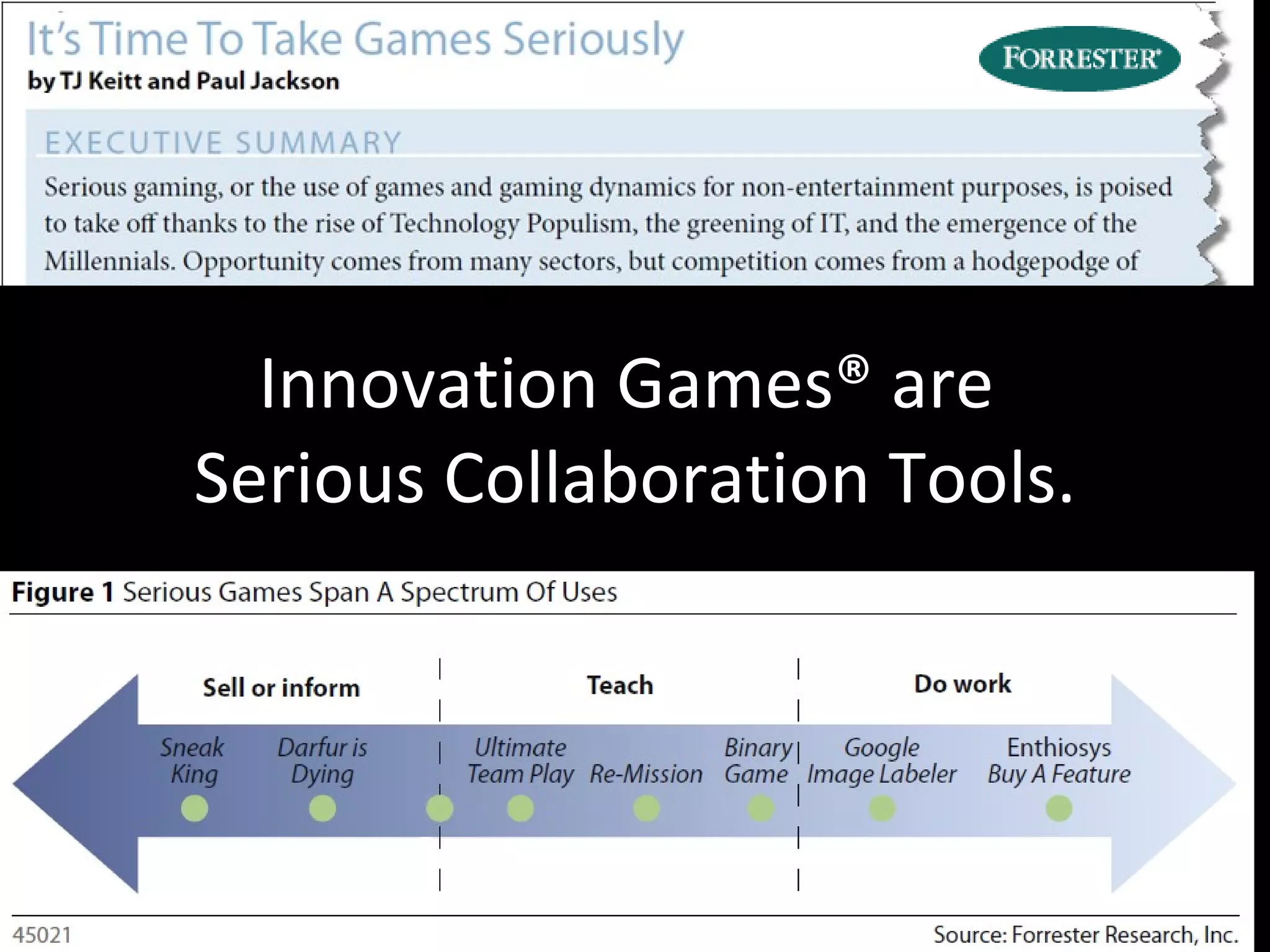 Innovation Games® are  Serious Collaboration Tools. 