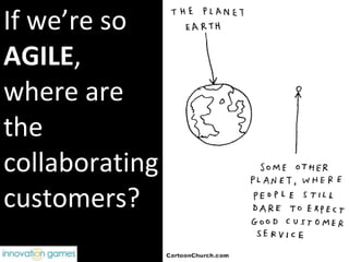 If we’re so  AGILE ,  where are  the  collaborating customers? 
