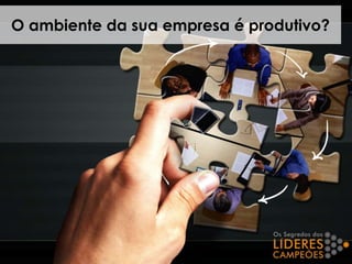 O ambiente da sua empresa é produtivo?
 