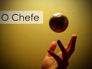 O Chefe
 