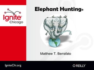 Elephant Hunting ® ,[object Object],IgniteChi.org 