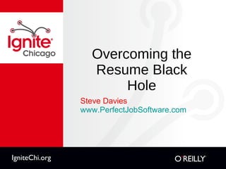 Overcoming the Resume Black Hole ,[object Object],[object Object],IgniteChi.org 
